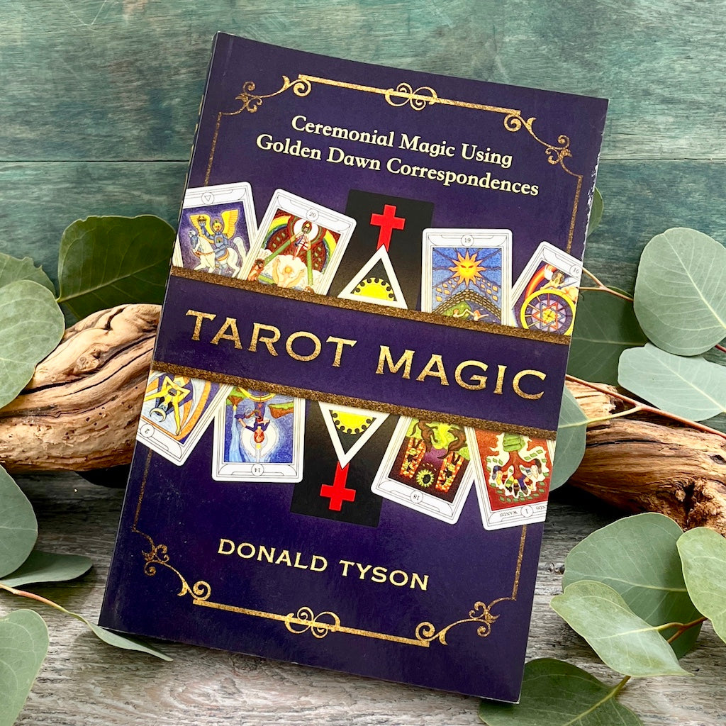 Tarot Magic: Ceremonial Magic Using Golden Dawn Correspondences