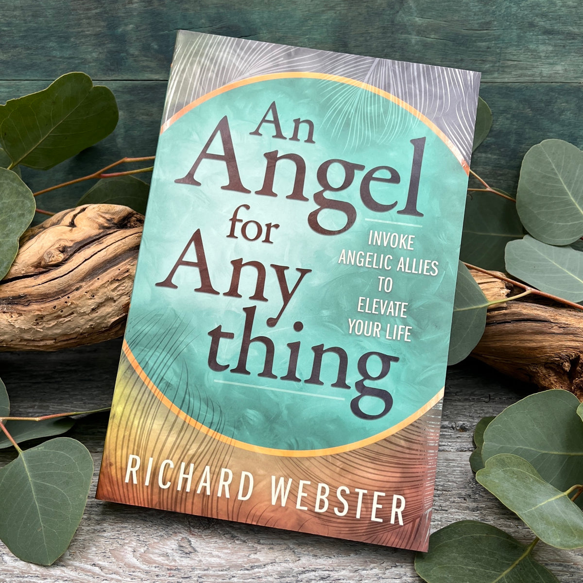 an Angel for Anything Invoke Angelic Allies to Elevate Your Life