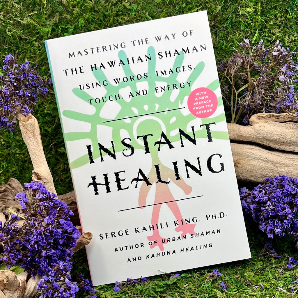 Instant Healing Mastering the Way of the Hawaiian Shaman